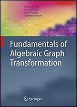 Fundamentals Of Algebraic Graph Transformation (monographs In Theoretical Computer Science. An Eatcs Series)
