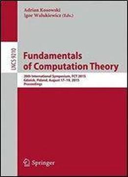 Fundamentals Of Computation Theory: 20th International Symposium, Fct 2015