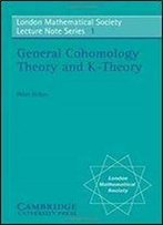 General Cohomology Theory And K-Theory