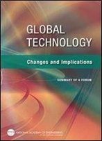 Global Technology: Changes And Implications: Summary Of A Forum