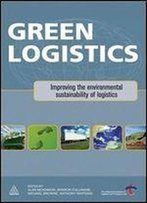 Green Logistics: Improving The Environmental Sustainability Of Logistics