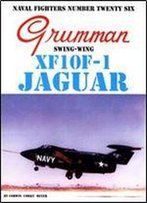 Grumman Swing-Wing Xf10f-1 Jaguar (Naval Fighters Series No 26)