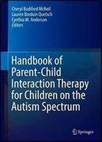 Handbook Of Parent-Child Interaction Therapy For Children On The Autism Spectrum