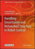 Handling Uncertainty And Networked Structure In Robot Control