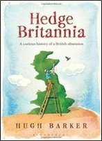 Hedge Britannia: A Curious History Of A British Obsession