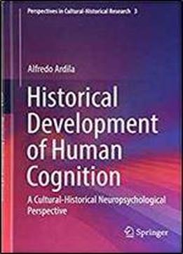 Historical Development Of Human Cognition: A Cultural-historical Neuropsychological Perspective (perspectives In Cultural-historical Research)