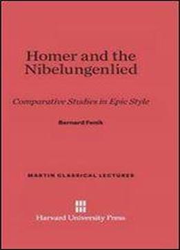 Homer And The Nibelungenlied: Comparative Studies In Epic Style