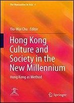 Hong Kong Culture And Society In The New Millennium: Hong Kong As Method