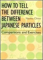How To Tell The Difference Between Japanese Particles: Comparisons And Exercises
