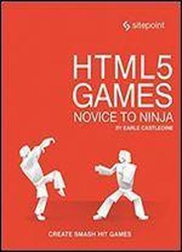 Html5 Games: Novice To Ninja: Create Smash Hit Games In Html5