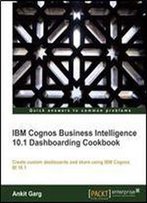 Ibm Cognos Business Intelligence 10.1 Dashboarding Cookbook