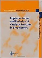 Implementation And Redesign Of Catalytic Function In Biopolymers (Topics In Current Chemistry)