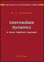 Intermediate Dynamics: A Linear Algebraic Approach (Mechanical Engineering Series)