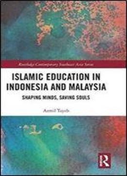 Islamic Education In Indonesia And Malaysia: Shaping Minds, Saving Souls