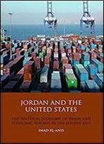 Jordan And The United States: The Political Economy Of Trade And Economic Reform In The Middle East (Library Of International Relations)