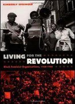 Kimberly Springer - Living For The Revolution: Black Feminist Organizations, 19681980
