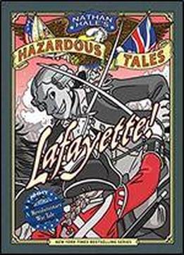 Lafayette! (nathan Hale's Hazardous Tales #8): A Revolutionary War Tale