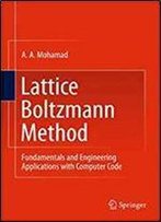 Lattice Boltzmann Method: Fundamentals And Engineering Applications With Computer Codes