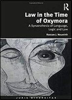 Law In The Time Of Oxymora: A Synaesthesia Of Language, Logic And Law