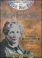 Leeanne Gelletly - Harriet Beecher Stowe (Famous Figures Of The Civil War Era)