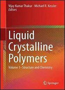 Liquid Crystalline Polymers: Volume 1 Structure And Chemistry