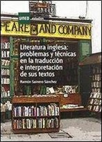 Literatura Inglesa: Problemas Y Tecnicas En La Traduccion E Interpretacion De Sus Textos (2nd Edition)