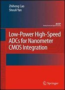 Low-power High-speed Adcs For Nanometer Cmos Integration (analog Circuits And Signal Processing)