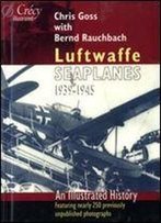 Luftwaffe Seaplanes 1939-1945: An Illustrated History