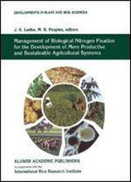 Management Of Biological Nitrogen Fixation For The Development Of More Productive And Sustainable Agricultural Systems: Extended Versions Of Papers ... (developments In Plant And Soil Sciences)