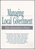 Managing Local Government: Public Administration In Practice