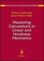 Mastering Calculations In Linear And Nonlinear Mechanics (Mechanical Engineering Series)