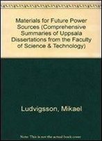 Materials For Future Power Sources (Comprehensive Summaries Of Uppsala Dissertations From The Faculty Of Science & Technology)