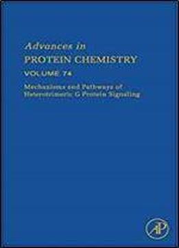Mechanisms And Pathways Of Heterotrimeric G Protein Signaling, Volume 74 (advances In Protein Chemistry)