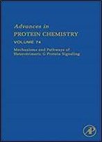 Mechanisms And Pathways Of Heterotrimeric G Protein Signaling, Volume 74 (Advances In Protein Chemistry)