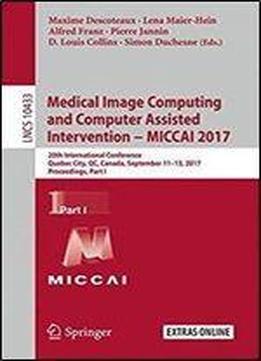 Medical Image Computing And Computer Assisted Intervention - Miccai 2017: 20th International Conference, Quebec City, Qc, Canada, September 11-13, 2017, Proceedings, Part I