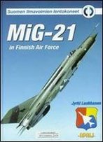 Mig-21 In Finnish Air Force (Suomen Ilmavoimien Lentokoneet 1) [Finnish / English]