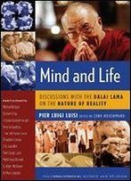 Mind And Life: Discussions With The Dalai Lama On The Nature Of Reality
