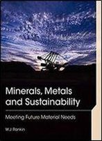 Minerals, Metals And Sustainability: Meeting Future Material Needs