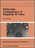 Molecular Components Of Hepatitis B Virus (Developments In Molecular Virology)