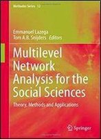 Multilevel Network Analysis For The Social Sciences: Theory, Methods And Applications