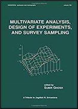 Multivariate Analysis, Design Of Experiments, And Survey Sampling (statistics: A Series Of Textbooks And Monographs)