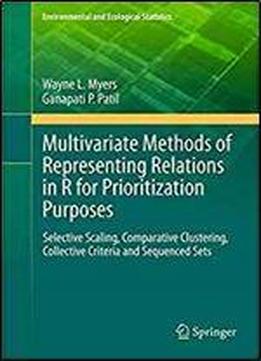 Multivariate Methods Of Representing Relations In R For Prioritization Purposes: Selective Scaling, Comparative Clustering, Collective Criteria And ... (environmental And Ecological Statistics)