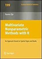 Multivariate Nonparametric Methods With R: An Approach Based On Spatial Signs And Ranks (Lecture Notes In Statistics)