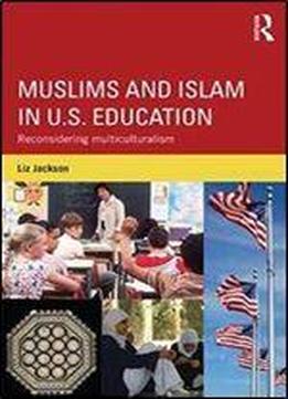 Muslims And Islam In U.s. Education: Reconsidering Multiculturalism