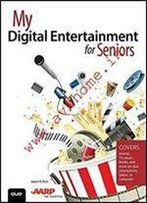 My Digital Entertainment For Seniors (Covers Movies, Tv, Music, Books And More On Your Smartphone, Tablet, Or Computer) (My...)