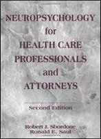 Neuropsychology For Health Care Professionals And Attorneys, Second Edition