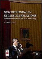 New Beginning In Us-Muslim Relations: President Obama And The Arab Awakening