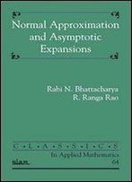 Normal Approximation And Asymptotic Expansions (Classics In Applied Mathematics)