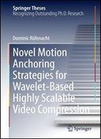 Novel Motion Anchoring Strategies For Wavelet-Based Highly Scalable Video Compression (Springer Theses)