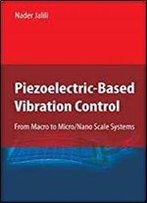 Piezoelectric-Based Vibration Control: From Macro To Micro/Nano Scale Systems